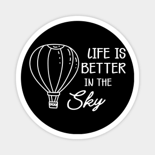 Hot Air Balloon - Life is better in the sky Magnet